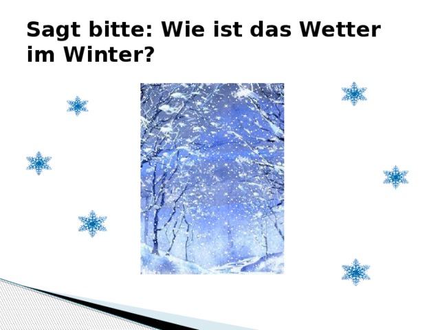 Sagt bitte: Wie ist das Wetter im Winter? 