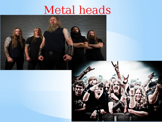 Metal heads 