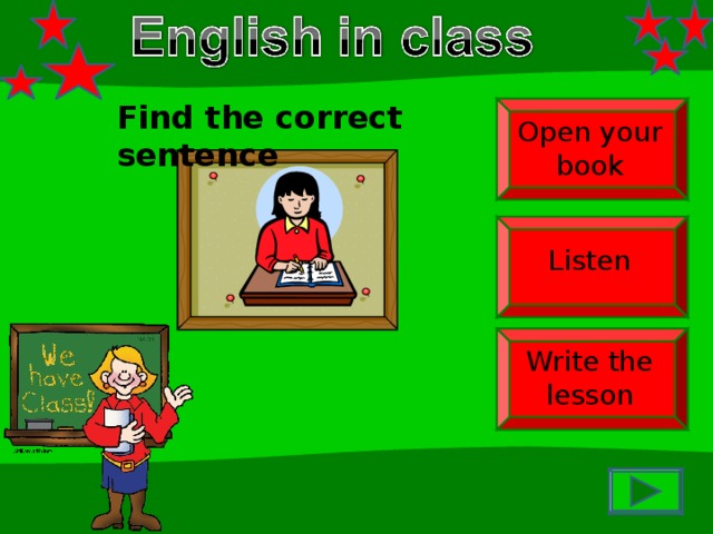 Find the correct sentence Open your book Listen Write the lesson 