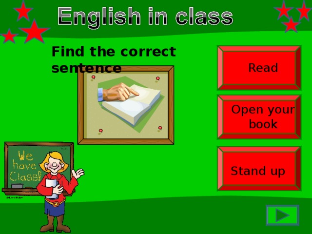 Find the correct sentence Read Open your book Stand up 
