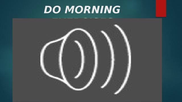 DO MORNING EXERCISES 