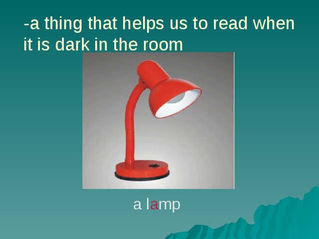 -a thing that helps us to read when it is dark in the room a l a mp 