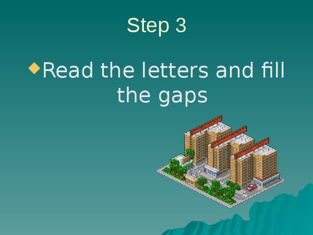 Step 3   Read the letters and fill the gaps 
