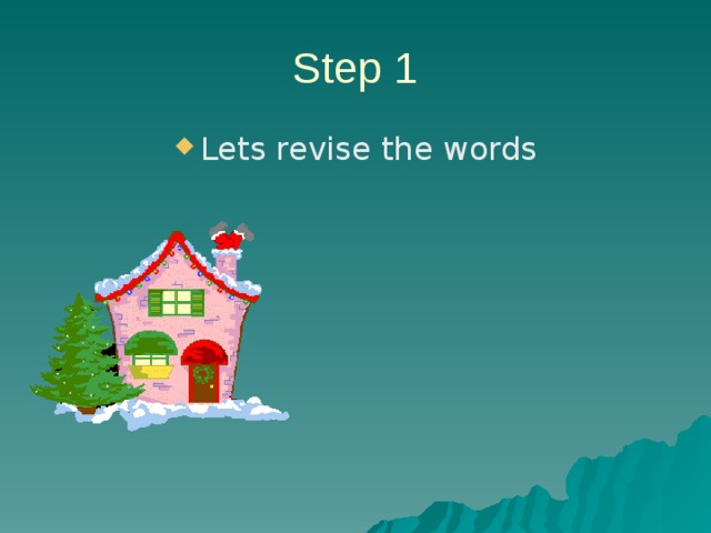 Step 1 Lets revise the words 