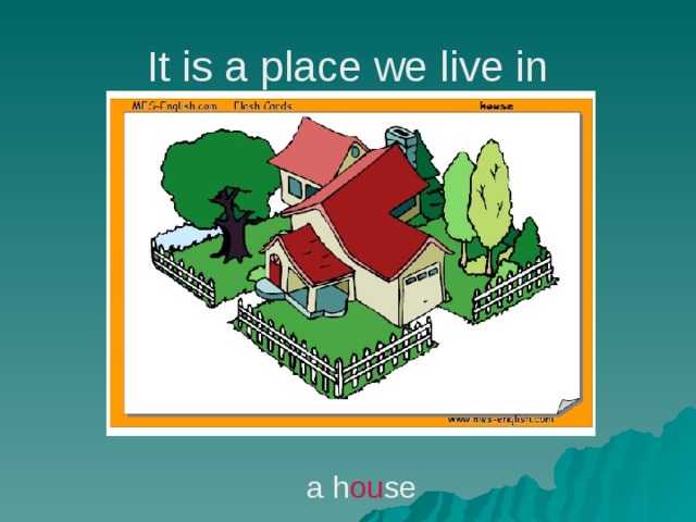 It is a place we live in a h ou se 