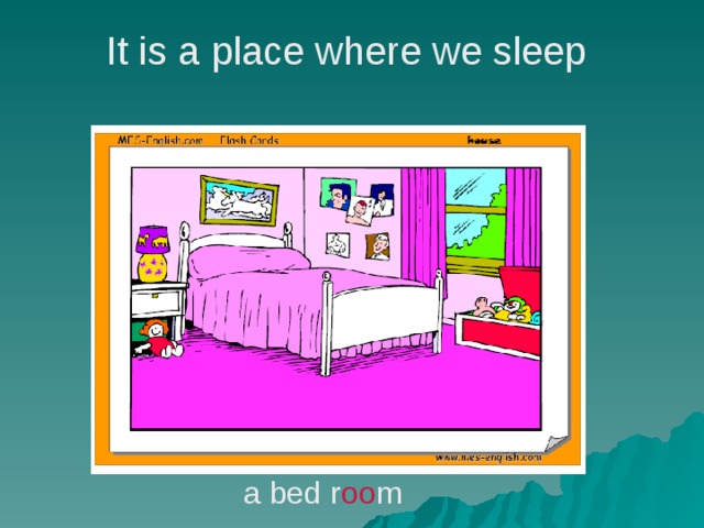 It is a place where we sleep    a bed r oo m 