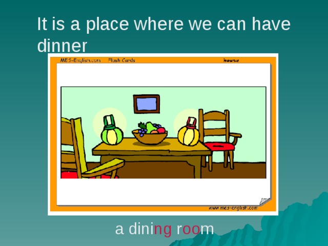 It is a place where we can have dinner a dini ng r oo m 