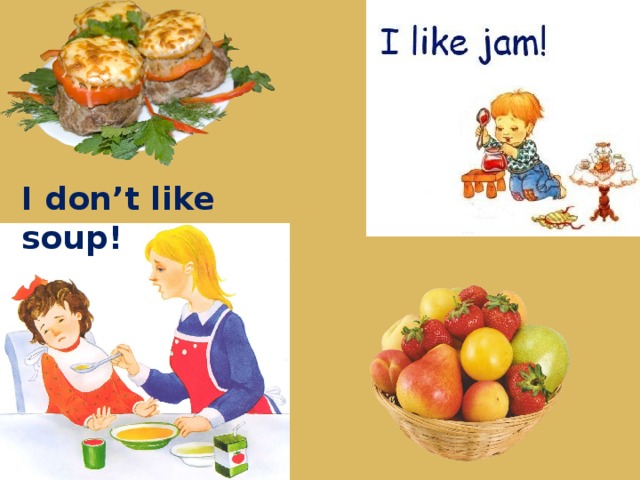 I don’t like soup! 