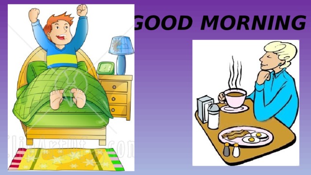 GOOD MORNING 