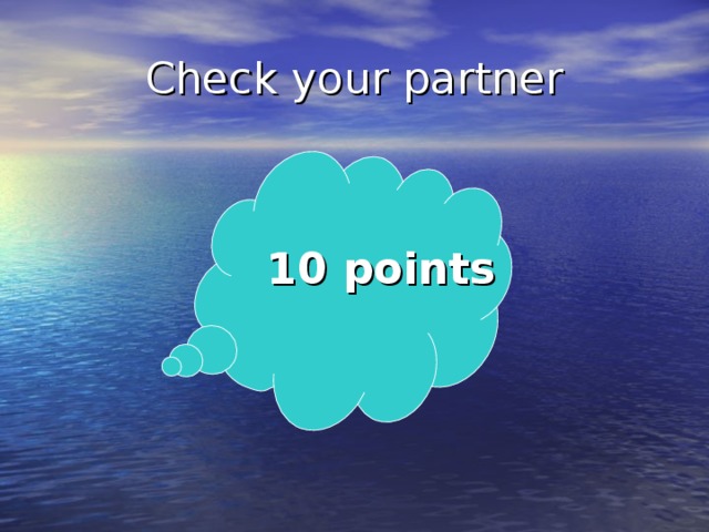 Check your partner 10 points 
