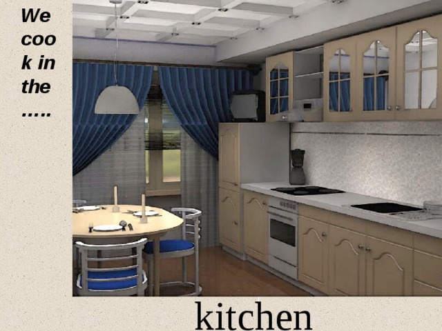  We cook in the ….. kitchen 