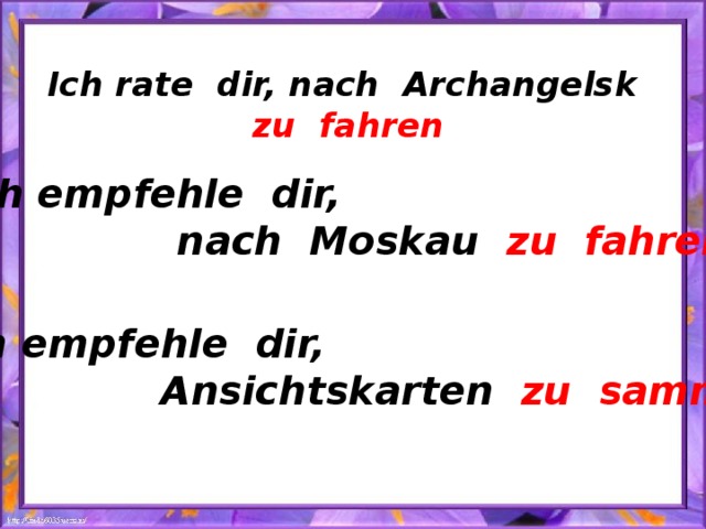 Ich rate dir, nach Archangelsk zu fahren Ich empfehle dir,  nach Moskau zu fahren Ich empfehle dir,  Ansichtskarten zu sammeln 