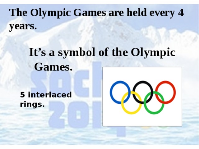 The Olympic Games are held every 4 years.  It’s a symbol of the Olympic Games.  5 interlaced rings. 