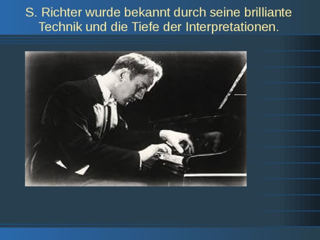 S. Richter wurde bekannt durch seine brilliante Technik und die Tiefe der Interpretationen. 