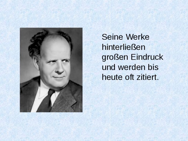 Seine Werke hinterließen großen Eindruck und werden bis heute oft zitiert. 