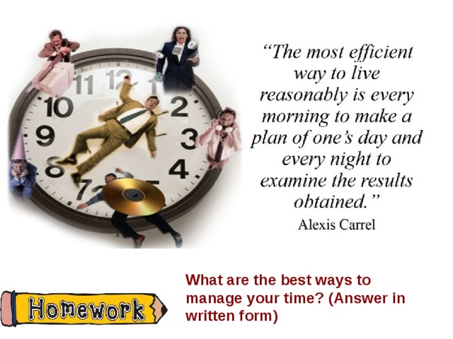 What are the best ways to manage your time? (Answer in written form)