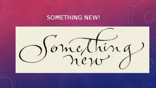 Something new! 