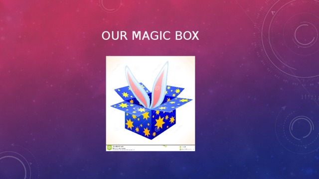 Our magic box 