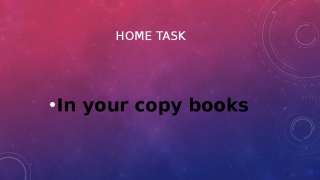 Home task In your copy books 