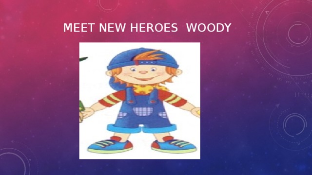 Meet new heroes Woody   