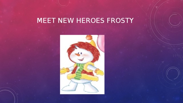 Meet new heroes Frosty 
