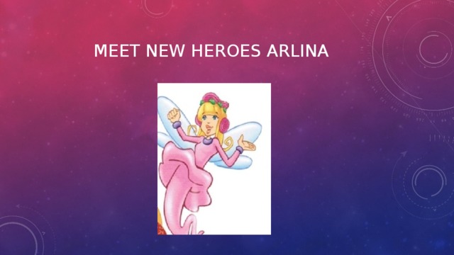 Meet new heroes Arlina 