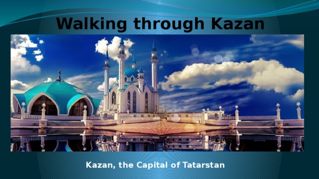 Walking through Kazan Kazan, the Capital of Tatarstan  