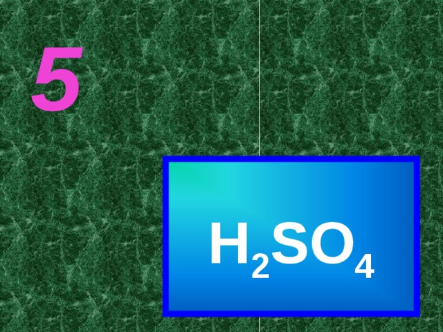 5  H 2 SO 4