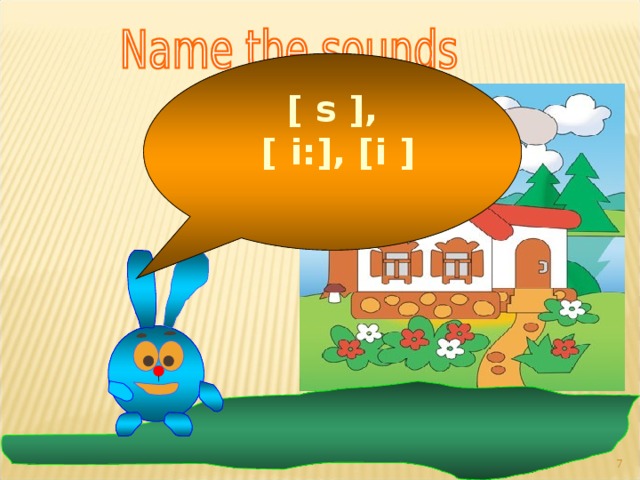  [ s ],  [ i:], [i ] 6 