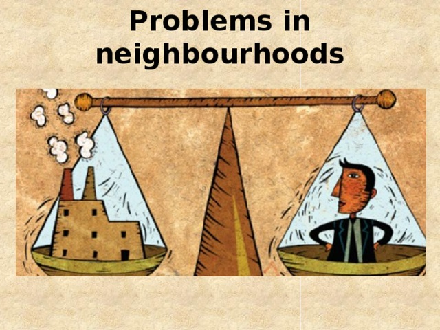 Problems in neighbourhoods 