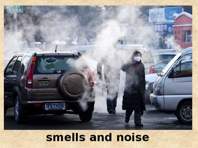 smells and noise 