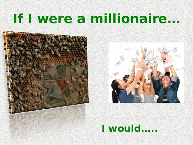 If I were a millionaire… I would….. 