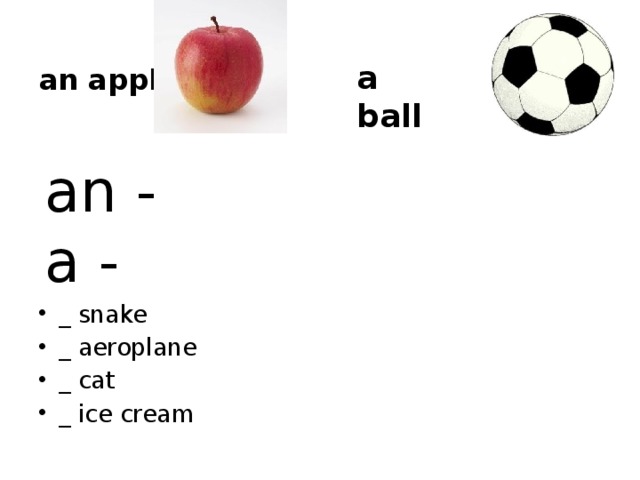 a ball an apple an - a - _ snake _ aeroplane _ cat _ ice cream 