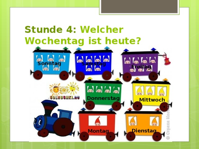 Stunde 4: Welcher Wochentag ist heute? Sonntag Samstag Freitag Donnerstag Mittwoch  Dienstag  Montag 
