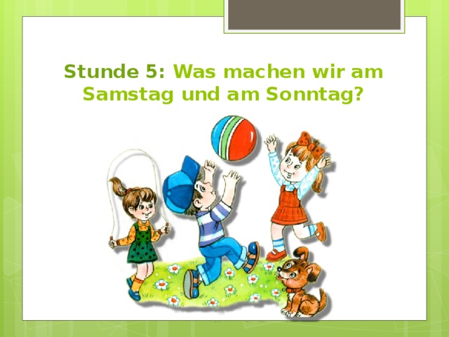 Stunde 5: Was machen wir am Samstag und am Sonntag? 