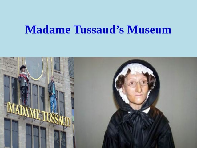Madame Tussaud’s Museum 