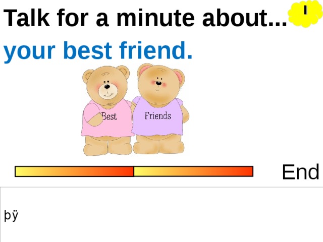 I Talk for a minute about... your best friend. End 