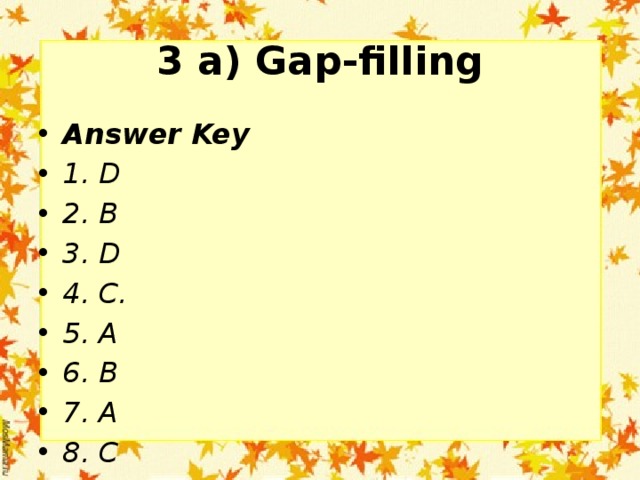 3 a) Gap-filling Answer Key 1. D 2. B 3. D 4. C. 5. A 6. B 7. A 8. C 