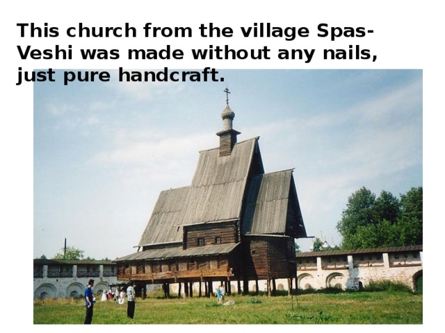 This church from the village Spas-Veshi was made without any nails, just pure handcraft. 