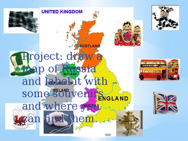 Project: draw a map of Russia and label it with some souvenirs and where you can find them. 