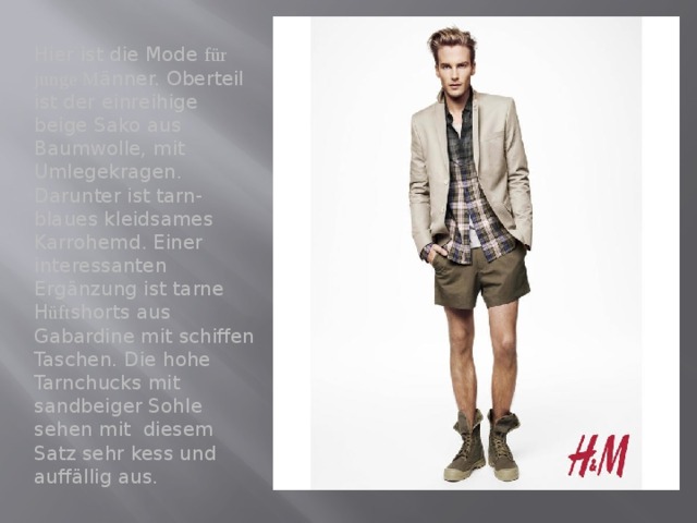 Hier ist die Mode für junge M änner. Oberteil ist der einreihige beige Sako aus Baumwolle, mit Umlegekragen. Darunter ist tarn-blaues kleidsames Karrohemd. Einer interessanten Ergänzung ist tarne H üft shorts aus Gabardine mit schiffen Taschen. Die hohe Tarnchucks mit sandbeiger Sohle sehen mit diesem Satz sehr kess und auffällig aus. 