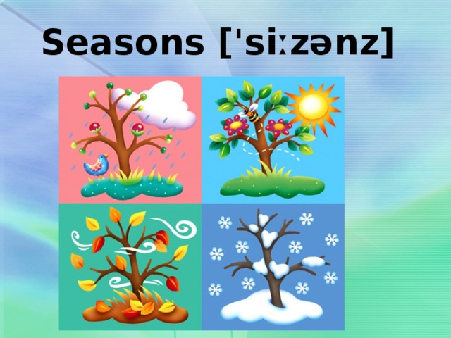Seasons ['siːzənz] 