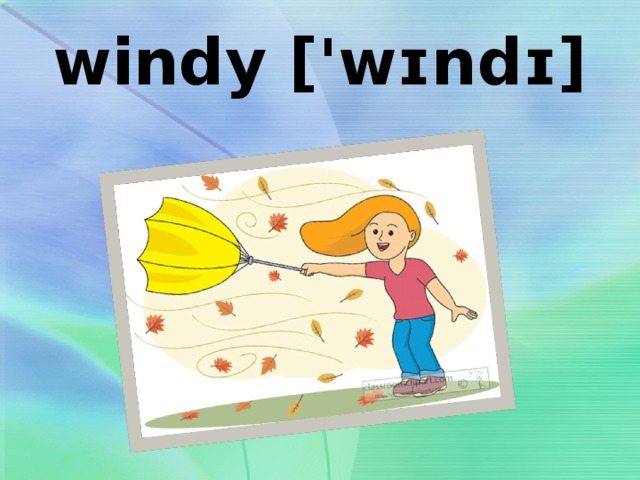 windy ['wɪndɪ] frosty ['frɔstɪ] 