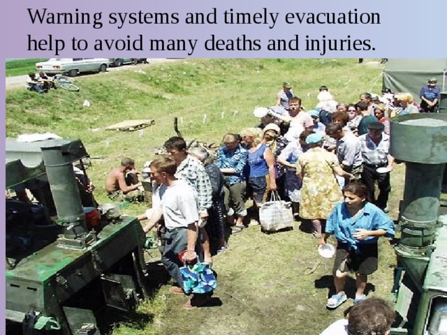 Warning systems and timely evacuation help to avoid many deaths and injuries.   