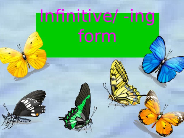 Infinitive/ -ing form   