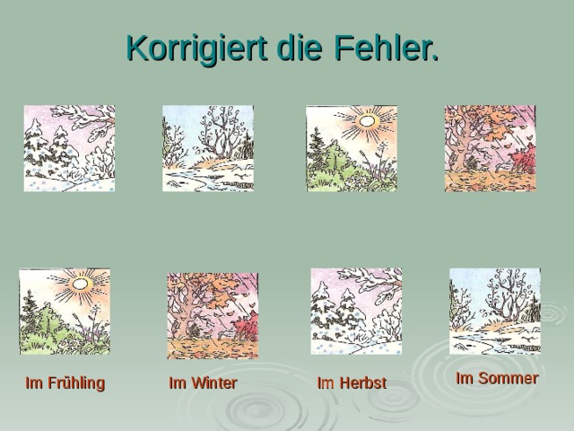 Korrigiert die Fehler. Im Sommer Im Frühling Im Herbst Im Winter 