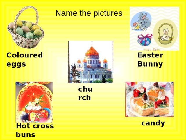 Name the pictures Coloured eggs Easter Bunny church candy Hot cross buns 