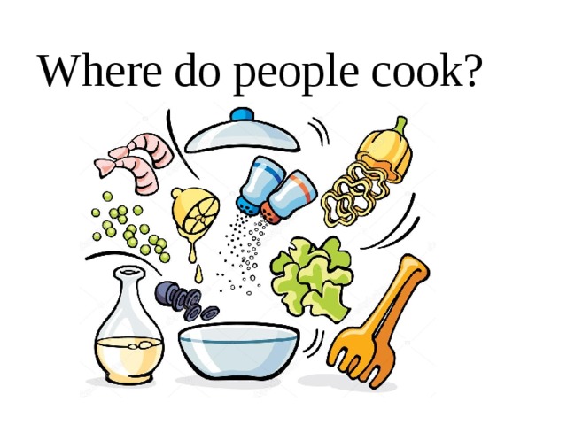 Where do people cook? 