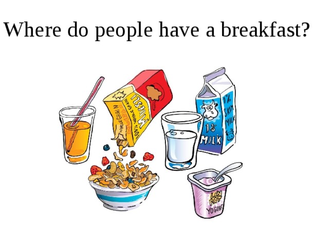 Where do people have a breakfast? 