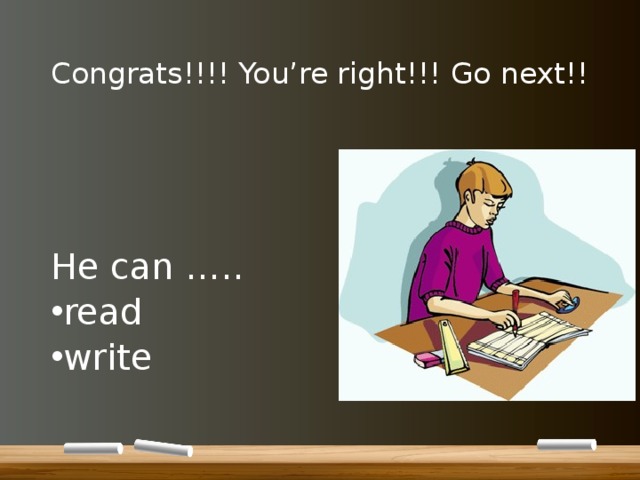 Congrats!!!! You’re right!!! Go next!! He can ….. read write 